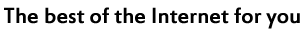 Heading: The best of the Internet Heading: The best of the Internet